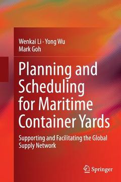 portada Planning and Scheduling for Maritime Container Yards: Supporting and Facilitating the Global Supply Network