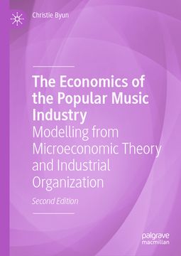 portada The Economics of the Popular Music Industry: Modelling from Microeconomic Theory and Industrial Organization (in English)