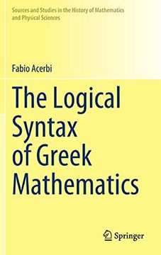 portada The Logical Syntax of Greek Mathematics (Sources and Studies in the History of Mathematics and Physical Sciences) (English and Greek Edition) (Greek) 1st ed. 2021 Edition