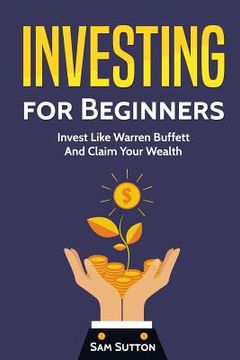 portada Investing for Beginners: Invest Like Warren Buffett And Claim Your Wealth