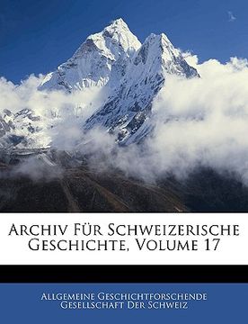 portada Archiv Fur Schweizerische Geschichte, Volume 17 (en Alemán)