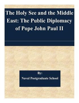portada The Holy See and the Middle East: The Public Diplomacy of Pope John Paul II (en Inglés)