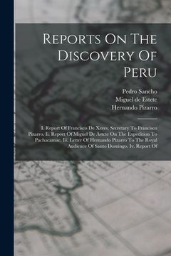 portada Reports On The Discovery Of Peru: I. Report Of Francisco De Xeres, Secretary To Francisco Pizarro. Ii. Report Of Miguel De Astete On The Expedition To (en Inglés)