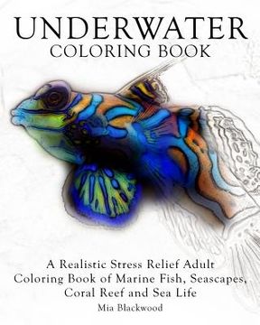 portada Underwater Coloring Book: A Realistic Stress Relief Adult Coloring Book of Marine Fish, Seascapes, Coral Reef and Sea Life (in English)