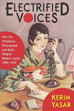 portada Electrified Voices: How the Telephone, Phonograph, and Radio Shaped Modern Japan, 1868–1945 (Studies of the Weatherhead East Asian Institute, Columbia University) (en Inglés)