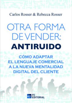 portada Otra Forma de Vender: Antiruido, Cómo Adaptar el Lenguaje Comercial a la Nueva Mentalidad del Cliente (in Spanish)