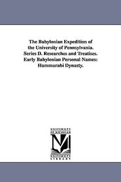 portada the babylonian expedition of the university of pennsylvania. series d. researches and treatises. early babylonian personal names: hammurabi dynasty. (en Inglés)