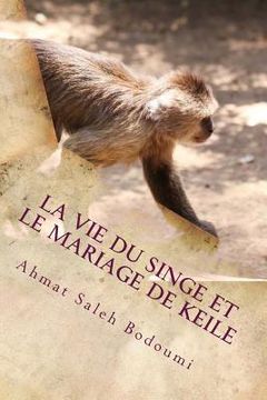 portada La vie du singe et Le mariage de Keile (en Francés)