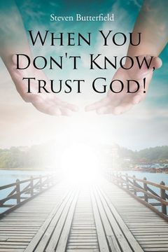portada When You Don't Know, Trust God! (en Inglés)