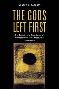 portada The Gods Left First: The Captivity and Repatriation of Japanese Pows in Northeast Asia, 1945–1956 (in English)