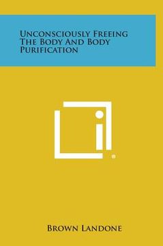 portada Unconsciously Freeing the Body and Body Purification (en Inglés)