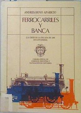 portada Ferrocarriles y Banca: La Crisis de la Década de 1860 en Santander
