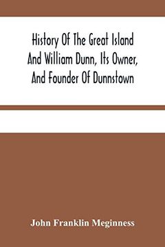 portada History of the Great Island and William Dunn, its Owner, and Founder of Dunnstown (in English)