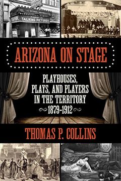 portada Arizona on Stage: Playhouses, Plays, and Players in the Territory, 1879-1912 (in English)