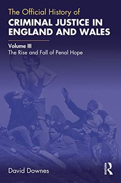 portada The Official History of Criminal Justice in England and Wales: Volume Iii: The Rise and Fall of Penal Hope (Government Official History Series) 