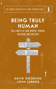 portada Being Truly Human: The Limits of our Worth, Power, Freedom and Destiny (1) (Quest for Reality and Significance) (en Inglés)