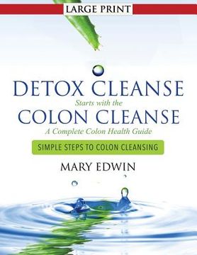 portada Detox Cleanse Starts with the Colon Cleanse: A Complete Colon Health Guide (Large Print): Simple Steps to Colon Cleansing (en Inglés)