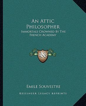 portada an attic philosopher: immortals crowned by the french academy (en Inglés)
