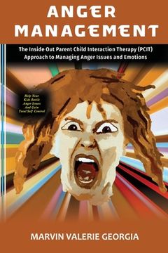 portada Anger Management: The Inside Out Parent Child Interaction Therapy (PCIT) Approach to Managing Anger Issues and Emotions (in English)
