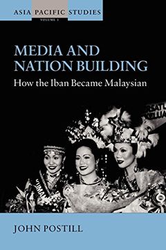 portada Media and Nation Building: How the Iban Became Malaysian (Asia Pacific Studies) (en Inglés)
