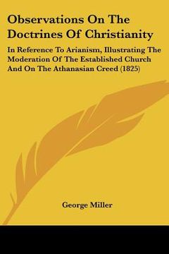 portada observations on the doctrines of christianity: in reference to arianism, illustrating the moderation of the established church and on the athanasian c