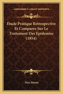 portada Etude Pratique Retrospective Et Comparee Sur Le Traitement Des Epidemies (1854) (en Francés)