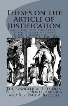 portada Theses on the Article of Justification: and The Forensic Appeal to the Throne of Grace in the Theology of the Lutheran Age of Orthodoxy (en Inglés)