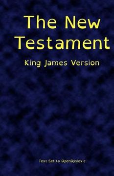 portada the new testament, king james version, printed in opendyslexic (en Inglés)