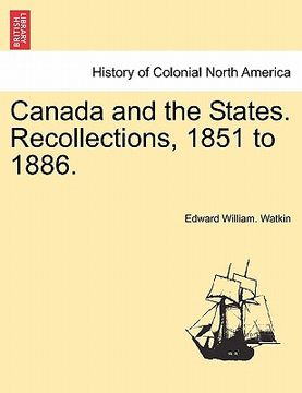 portada canada and the states. recollections, 1851 to 1886. (en Inglés)