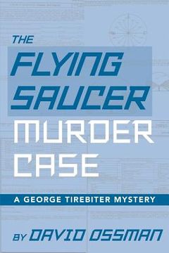 portada The Flying Saucer Murder Case - A George Tirebiter Mystery (en Inglés)