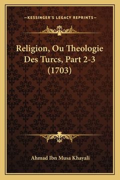 portada Religion, Ou Theologie Des Turcs, Part 2-3 (1703) (en Francés)