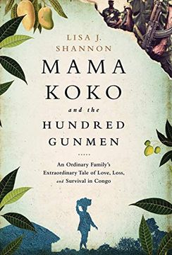 portada Mama Koko and the Hundred Gunmen: An Ordinary FamilyS Extraordinary Tale of Love, Loss, and Survival in Congo (en Inglés)