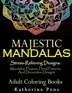 portada Majestic Mandalas: Stress-Relieving Designs: Mandalas, Flowers, Floral Patterns, Decorative Designs, Paisley Patterns (an Adult Coloring Book for use With Colored Pencils) (en Inglés)