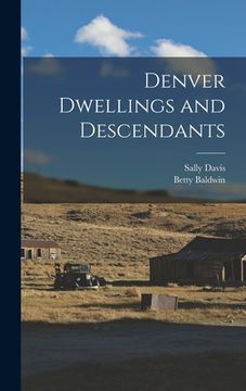 portada Denver Dwellings and Descendants (in English)