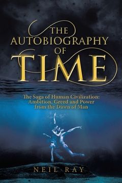 portada The Autobiography of Time: The Saga of Human Civilization: Ambition, Greed and Power from the Dawn of Man (in English)