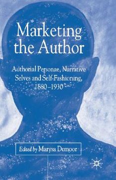 portada marketing the author: author personae, narrative selves and self-fashioning, 1880-1930 (in English)