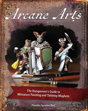 portada Arcane Arts: The Dungeoneer'S Guide to Miniature Painting and Tabletop Mayhem (in English)