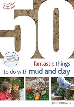 portada 50 Fantastic Ideas for things to do with Mud and Clay