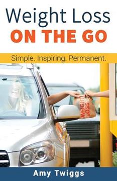 portada Weight Loss ON THE GO: Simple * Inspiring * Permanent