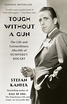 portada Tough Without a Gun: The Life and Extraordinary Afterlife of Humphrey Bogart (en Inglés)