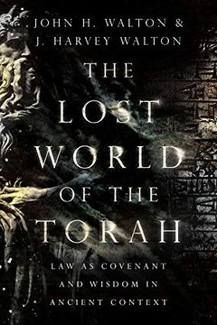 portada The Lost World of the Torah: Law as Covenant and Wisdom in Ancient Context (en Inglés)