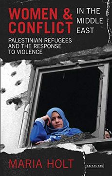 portada Women & Conflict in the Middle East: Palestinian Refugees and the Response to Violence (en Inglés)