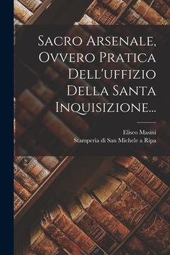 portada Sacro Arsenale, Ovvero Pratica Dell'uffizio Della Santa Inquisizione... (in Italian)