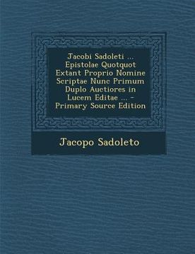 portada Jacobi Sadoleti ... Epistolae Quotquot Extant Proprio Nomine Scriptae Nunc Primum Duplo Auctiores in Lucem Editae ... - Primary Source Edition (en Latin)