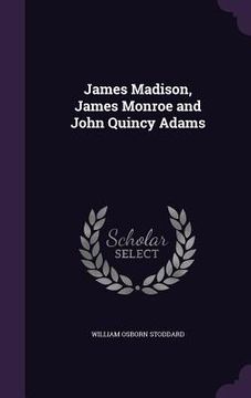 portada James Madison, James Monroe and John Quincy Adams (en Inglés)