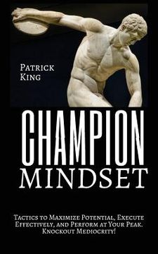 portada Champion Mindset: Tactics to Maximize Potential, Execute Effectively, & Perform at Your Peak. KNOCKOUT MEDIOCRITY! (en Inglés)