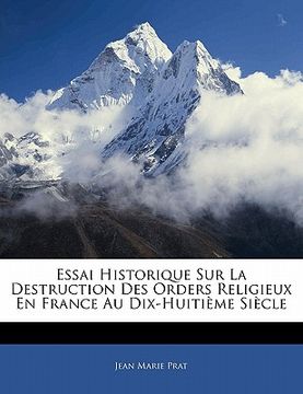portada Essai Historique Sur La Destruction Des Orders Religieux En France Au Dix-Huitième Siècle (en Francés)