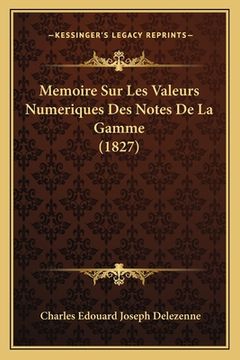 portada Memoire Sur Les Valeurs Numeriques Des Notes De La Gamme (1827) (en Francés)
