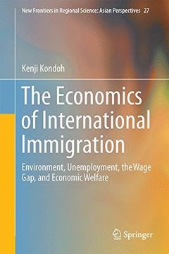 portada The Economics of International Immigration: Environment, Unemployment, the Wage Gap, and Economic Welfare (New Frontiers in Regional Science: Asian Perspectives) (en Inglés)