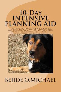 portada 10-Day INTENSIVE PLANNING AID: The Intensive Planning Aid is all you need to finally stop that famous delay tactics called 'procrastination' and fina (in English)